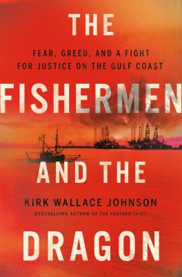 The fishermen and the dragon : fear, greed, and a fight for justice on the Gulf Coast cover image