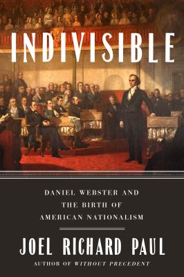 Indivisible : Daniel Webster and the birth of American nationalism  cover image cdn
