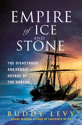 Empire of ice and stone : the disastrous and heroic voyage of the Karluk  cover image cdn