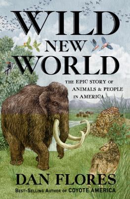 Wild new world : the epic story of animals and people in America cover image