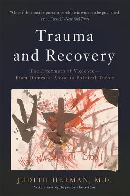 Trauma and recovery : the aftermath of violence, from domestic abuse to political terror cover image