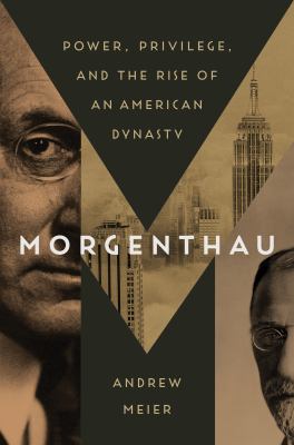 Morgenthau : power, privilege, and the rise of an American dynasty cover image