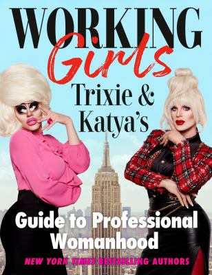 Working girls : Trixie & Katya's guide to professional womanhood cover image