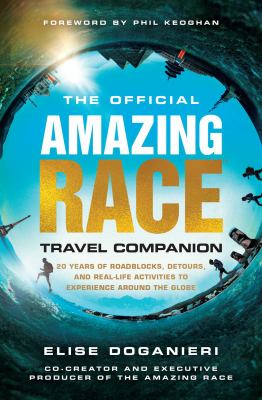 The official Amazing race travel companion : more than 20 years of roadblocks, detours, and real-life activities to experience around the globe cover image