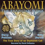 Abayomi the Brazilian puma : the true story of an orphaned cub cover image cdn