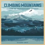 Climbing mountains: a book of inspirational stories cover image cdn