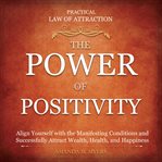 Practical law of attraction  the power of positivity: align yourself with the manifesting conditi... cover image cdn