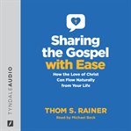 Sharing the Gospel with ease : how the love of Christ can flow naturally from your life cover image cdn