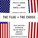 The flag and the cross : white Christian nationalism and the threat to American democracy cover image cdn