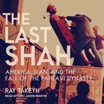 The last shah : America, Iran, and the fall of the Pahlavi dynasty cover image cdn