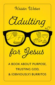 Adulting for Jesus : A Book about Purpose, Trusting God, and (Obviously) Burritos cover image cdn