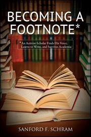 Becoming a footnote : an activist-scholar finds his voice, learns to write, and survives academia cover image cdn