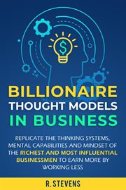 Billionaire thought models in business: replicate the thinking systems, mental capabilities and mind cover image cdn