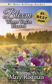 Bloom where you're planted: daily devotions to enlighten and brighten your relationship with Christ cover image cdn