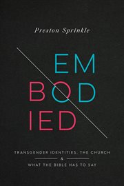 Embodied : transgender identities, the church, and what the Bible has to say cover image cdn