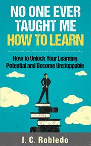 No one ever taught me how to learn: how to unlock your learning potential and become unstoppable cover image cdn