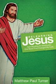 Relearning Jesus : how reading the Beatitudes one more time changed my faith cover image cdn