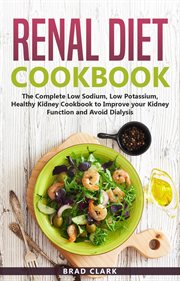 Renal diet cookbook: the complete low sodium, low potassium, healthy kidney cookbook to improve your cover image cdn
