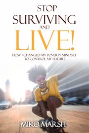 Stop surviving and live! how i changed my poverty mindset to control my future cover image cdn