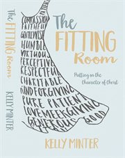The Fitting Room : Putting On the Character of Christ cover image cdn