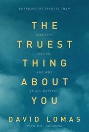 The truest thing about you : identity, desire, and why it all matters cover image cdn