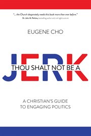 Thou shalt not be a jerk : a Christian's guide to engaging politics cover image cdn