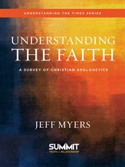 Understanding the Faith : a Survey of Christian Apologetics cover image cdn