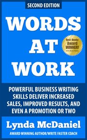 Words at work : powerful business writing delivers increased sales, improved results, and even a promotion or two : a veteran writing coach shows you how cover image cdn