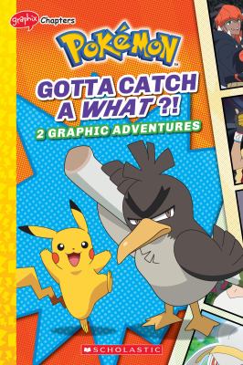 Pokémon. Gotta catch a what?! : 2 graphic adventures cover image