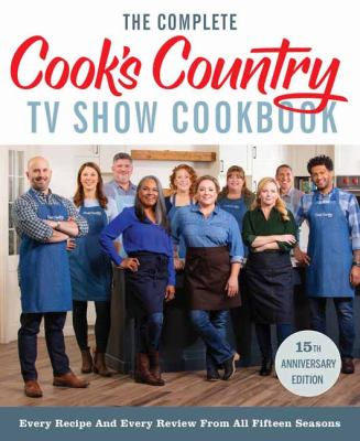 The complete Cook's Country TV show cookbook : every recipe and every review from all fifteen seasons cover image
