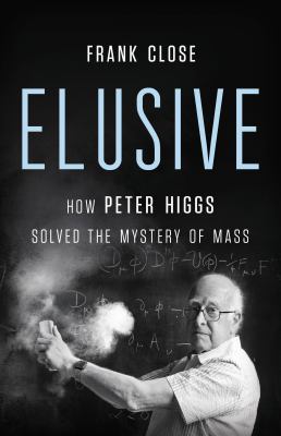 Elusive : how Peter Higgs solved the mystery of mass cover image