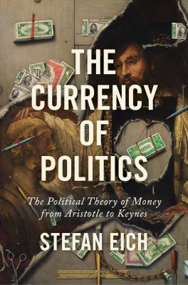 The currency of politics : the political theory of money from Aristotle to Keynes  cover image cdn