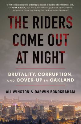 The riders come out at night : brutality, corruption, and cover up in Oakland cover image