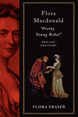 Flora Macdonald : "pretty young rebel" : her life and story cover image