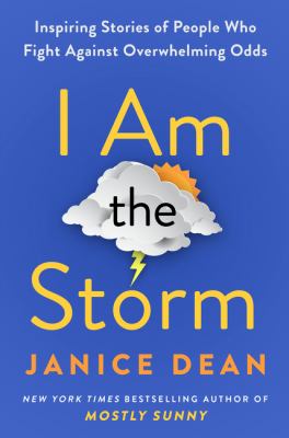 I am the storm : inspiring stories of people who fight against overwhelming odds  cover image cdn