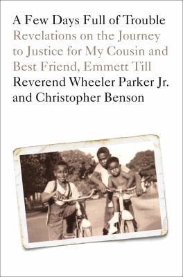 A few days full of trouble : revelations on the journey to justice for my cousin and best friend, Emmett Till cover image
