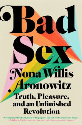 Bad sex : truth, pleasure, and an unfinished revolution cover image