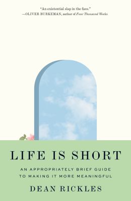 Life is short : an appropriately brief guide to making it more meaningful cover image