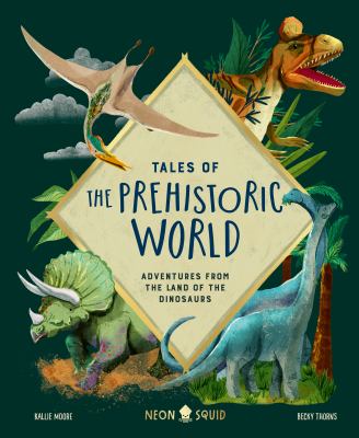 Tales of the prehistoric world : adventures from the land of the dinosaurs cover image