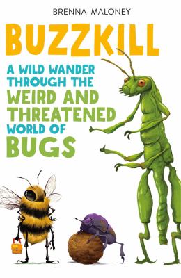 Buzzkill : a wild wander through the weird and threatened world of bugs cover image