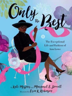 Only the best : the exceptional life and fashion of Ann Lowe cover image