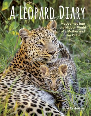 A leopard diary : my journey into the hidden world of a mother and her cubs cover image