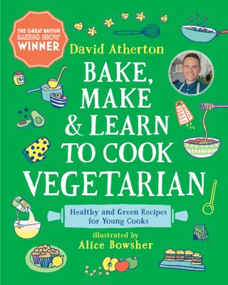 Bake, make, & learn to cook vegetarian : healthy and green recipes for young cooks cover image