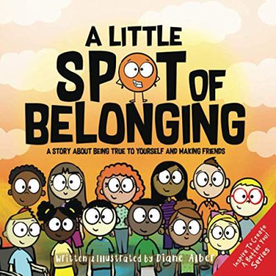 A little spot of belonging : a story about being true to yourself and making friends cover image