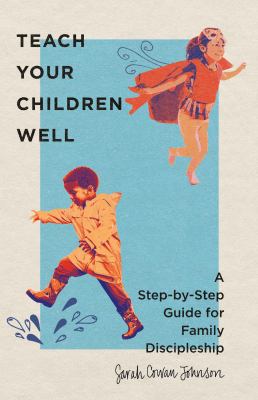 Teach your children well : a step-by-step guide for family discipleship cover image