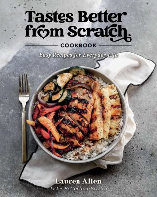 Tastes Better from Scratch cookbook : easy recipes for everyday life cover image