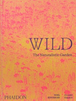 Wild : the naturalistic garden cover image