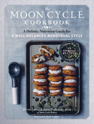 The Moon Cycle Cookbook A Holistic Nutrition Guide for a Well-Balanced Menstrual Cycle cover image