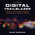 Digital trailblazer : essential lessons to jumpstart transformation and accelerate your technology leadership cover image cdn