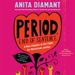 Period. End of Sentence : a New Chapter in the Fight for Menstrual Justice cover image cdn